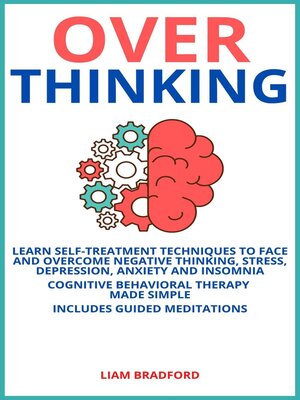 cover image of Overthinking. Learn Self-Treatment Techniques to Face and Overcome Negative Thinking, Stress, Depression, Anxiety and Insomnia. Cognitive Behavioral Therapy Made Simple I Includes Guided Meditations